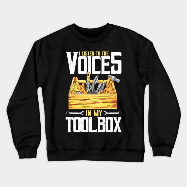 I Listen To The Voices In My Toolbox Handyman Joke Crewneck Sweatshirt by theperfectpresents